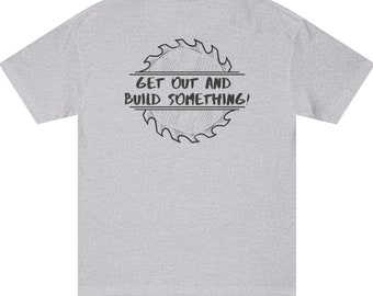 Get Out and Build T-Shirt: Woodworking Gift