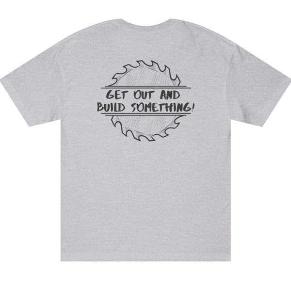 3rd & Bell  “Get out and build something” classic fit t-shirts for men and women perfect for woodworking and carpentry hobbyists of all ages