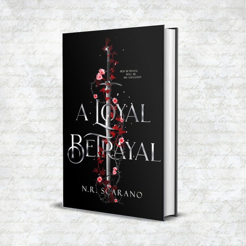 May include: A black book cover with the title "A Loyal Betrayal" in silver lettering. The cover features a silver sword with red roses and thorns wrapped around it. The author's name, "N.R. Scarano", is printed in silver at the bottom of the cover.