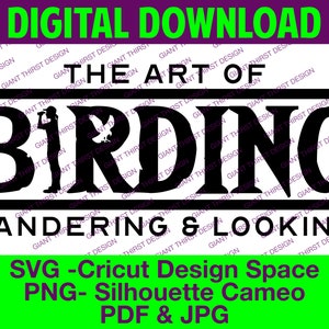 Art Of Birding, Bird Lovers, Birder, Birding Graphic, Gifts for Birders, SVG File for Cricut. Transparent PNG, Instant Download, 4 Files
