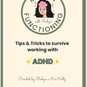 May include: A rectangular graphic with a cream background and olive green border. It features a circular logo with a cartoon character wearing a pink brain hat, text reading Mostly Functioning with Robyn, and the title Tips & Tricks to survive working with ADHD, signed by Robyn McNulty.