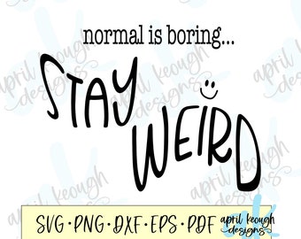 Normal is boring stay weird svg/ stay weird svg/ normal is boring cricut silhouette/ stay weird clip art/ weird svg/ normal is boring svg