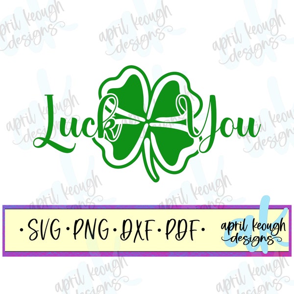 Luck you shamrock svg png/ lucky clover svg png/ funny irish cut file cricut silhouette/ st patrick's day svg/ funny shamrock svg png