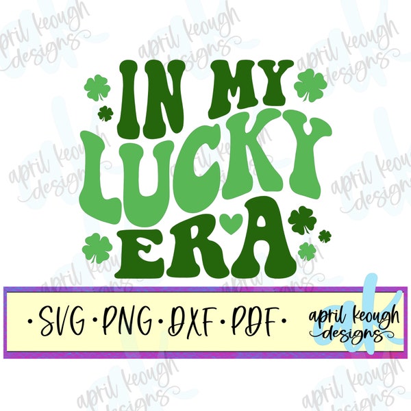 In my Lucky Era svg png/ irish luck svg png/ Retro Lucky era cut file cricut silhouette/ 4 leaf clover svg/ retro st patricks day svg png