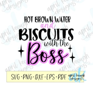 Hot brown water and biscuits with the boss svg png/  biscuits boss svg/ biscuits quote cut file/ biscuits with the boss cricut silhouette