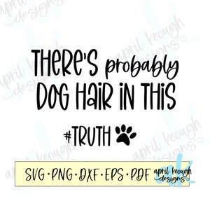 There&#39;s probably dog hair in this SVG/ dog hair SVG/ Dog Lover svg/ funny dog hair svg/ dog hair in this svg/ dog hair cut file