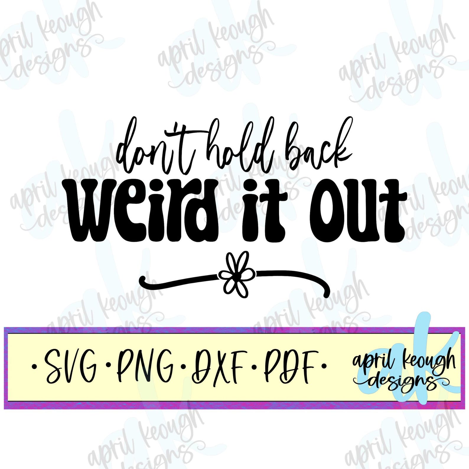 Don't Hold Back Weird It Out SVG Png/ Weird Quote Svg/ Be Weird T-shirt ...