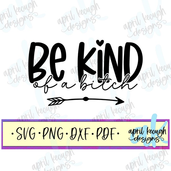 Be kind of a bitch svg png/ funny be kind svg png/ be kind cut file cricut silhouette/ empowering quote svg png/ funny bitch quote svg png
