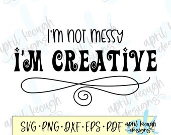 I'm not messy I'm creative svg / chaotisch svg / I'm not messy Shirt / I'm creative svg / I'm creative Cricut Silhouette geschnitten Datei / I'm not messy svg