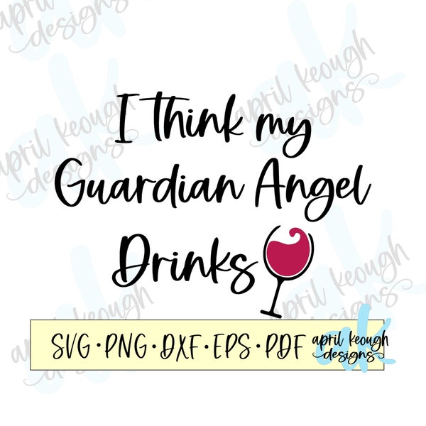 I think my Guardian Angel drinks svg/ my guardian angel drinks cut file/ my guardian angel drinks shirt design/ guardian angel svg