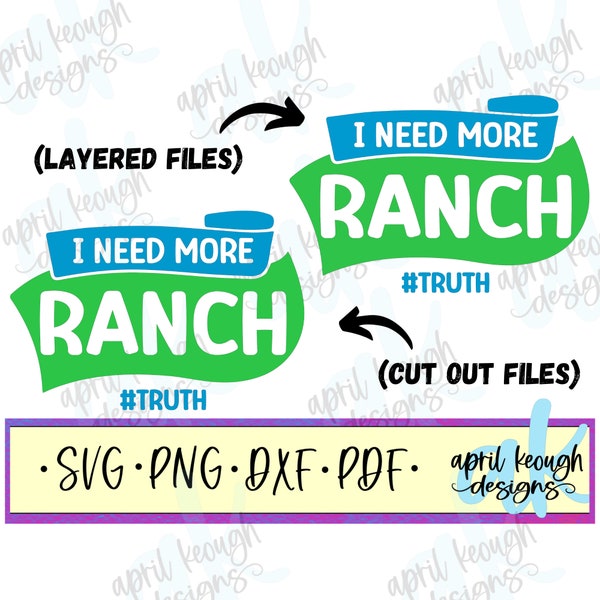 I need more Ranch svg png/ ranch dressing svg png/ ranch cut file cricut silhouette/ ranch dressing quote svg png/ layered ranch svg png
