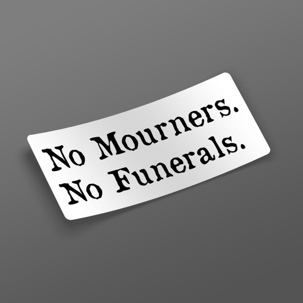 No mourners no funerals sticker