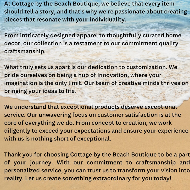 May include: Text on a sandy beach background with the words "At Cottage by the Beach Boutique, we believe that every item should tell a story, and that's why we're passionate about creating pieces that resonate with your individuality."