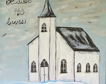 Church house 12 by 12 acrylic painting, religious art. written by hand.&quot;Because He Lives&quot; on the picture has a black frame.