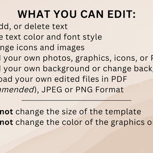 May include: A list of editable and non-editable features for a template. You can edit text, change text color and font style, rearrange icons and images, upload your own photos, graphics, icons, or PNGs, upload your own background or change the background, and download your own edited files in PDF, JPEG, or PNG format. You cannot change the size of the template or the color of the graphics or icons.