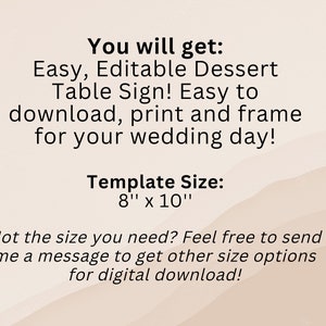 May include: A digital download for a printable wedding dessert table sign. The sign is 8 inches by 10 inches and says "Easy, Editable Dessert Table Sign! Easy to download, print and frame for your wedding day!" The text also says "Template Size: 8" x 10" and "Not the size you need? Feel free to send me a message to get other size options for digital download!"