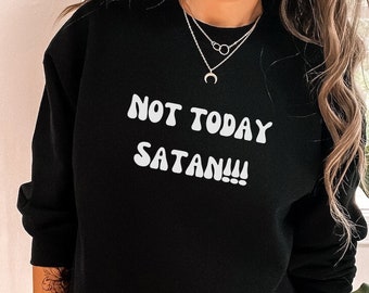 Not today satan Gildan 18000 Crewneck Sweatshirt