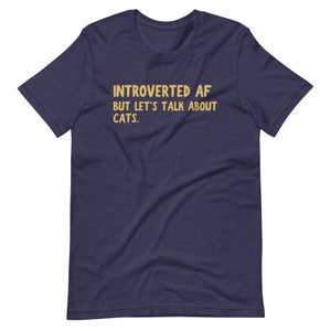 Introverted AF. But Let's Talk About Cats, Funny Cat T-shirt, Cat Tee, Gift for Cat Mom/Dad, Cute Cat Shirt, Animal Shirt