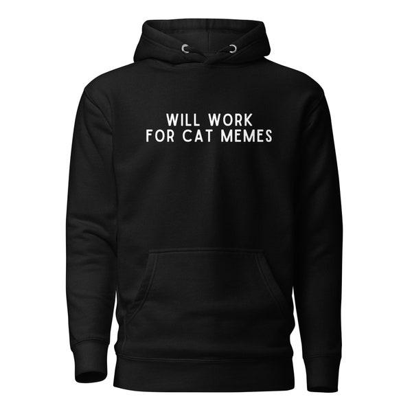 Will Work for Cat Memes, Funny Saying Hoodie, Cotton Hoodie, Comfy Sweatshirt, Cat Hoodie, Gift for Cat Mom Dad, Funny Cat Gift, Cat Present