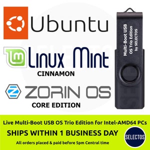May include: A black USB flash drive with the text "Multi-Boot USB OS Trio Edition by SELECTOS" printed on the side. The drive is labeled with the logos for Ubuntu, Linux Mint Cinnamon, and Zorin OS Core Edition. The text "Live Multi-Boot USB OS Trio Edition for Intel-AMD64 PCs" is printed below the logos. The text "SHIPS WITHIN 1 BUSINESS DAY" is printed in large letters below the text about the drive. The text "All orders placed & paid before 5pm Central time" is printed below the text about shipping. The text "SELECTOS" is printed in a box in the lower right corner of the image.