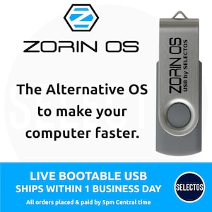 May include: A gray USB drive with the text "Zorin OS" printed on it. The drive is labeled "USB by Selectos". The text "Zorin OS" is also printed in black on a white background with a blue and black logo. The text "The Alternative OS to make your computer faster." is printed below the logo. The text "LIVE BOOTABLE USB SHIPS WITHIN 1 BUSINESS DAY" is printed in white on a blue background. The text "All orders placed & paid by 5pm Central time" is printed in black below the blue background. A black circle with the text "SELECTOS" printed in white is in the bottom right corner of the image.