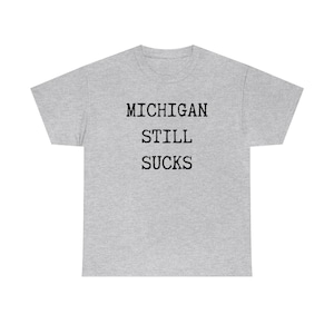 MICHIGAN STILL SUCKS Tee Shirt Ohio State Buckeyes Rivalry osu fans alumni students football ttun