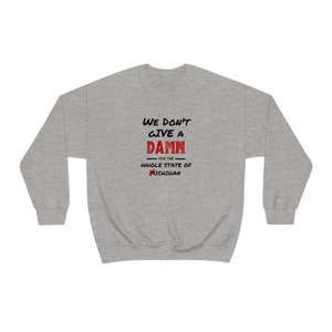 We Don&#39;t Give A Damn For The Whole State of Michigan TTUN Rivalry Football Crewneck Sweatshirt | Chemise universitaire