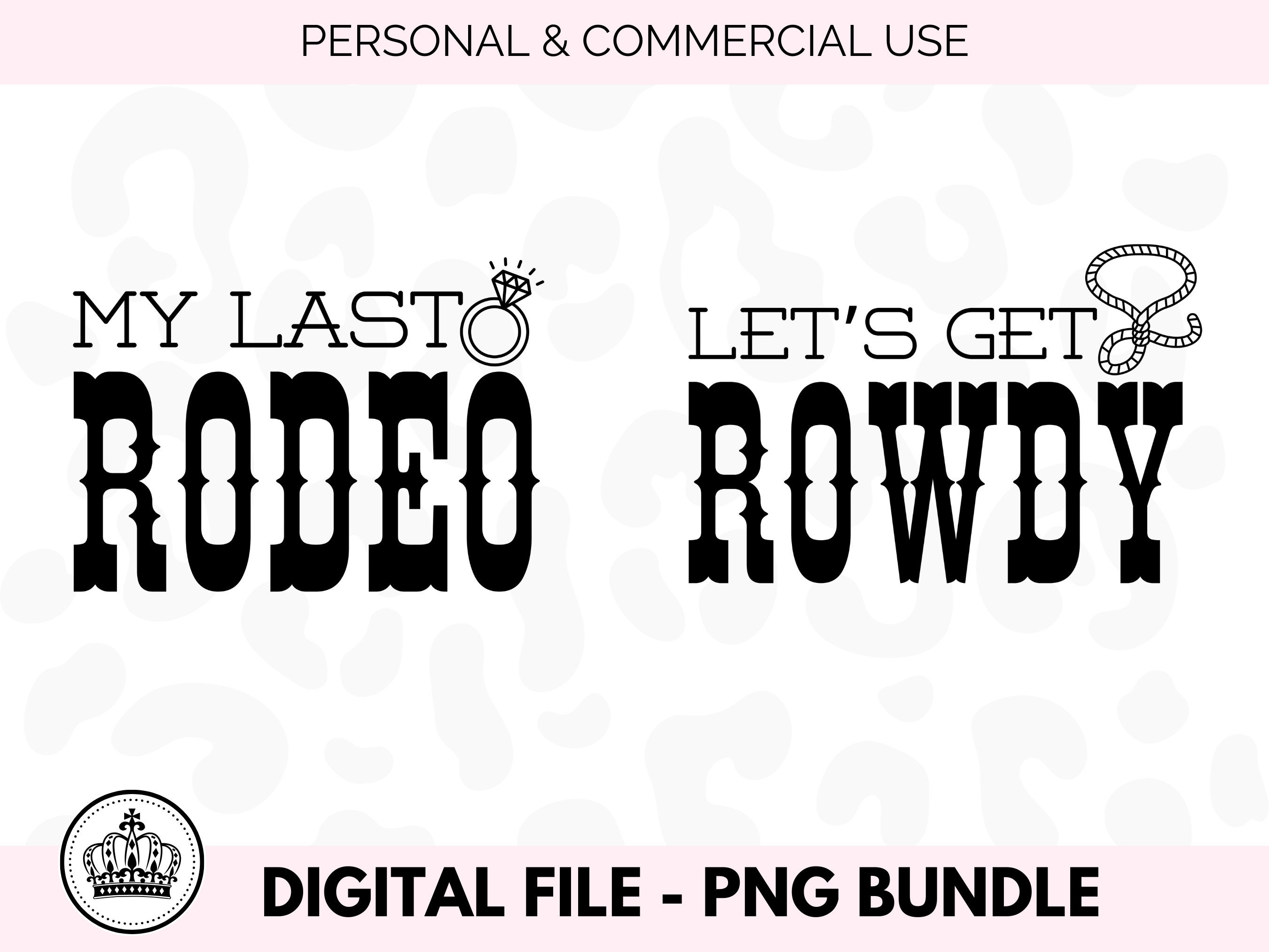 Last Rodeo PNG, Get Rowdy PNG, Bachelorette Party Shirts, Bride Squad ...