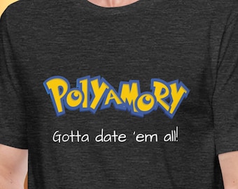 Polyamory Gotta Date 'Em All - Pokemon T-Shirt - Poly - Ethical Non-Monogamy - Relationship Anarchy - Polyam - Queer - LGBTQIA -Parody Shirt