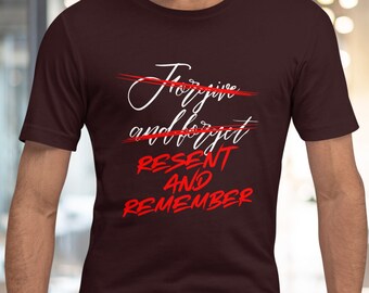 Resent and Remember T-Shirt - Spite - Dark Humor - Funny Shirts - Forgive and Forget - Remember your Worth