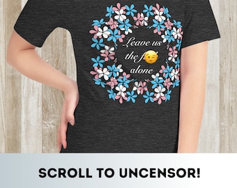 Leave Us the F* Alone Transgender Floral T-Shirt - Transgender - Trans - Queer - LGBTQIA - Trans Flag - Curses - F You Shirt - Spite