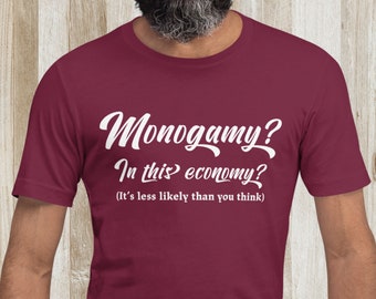 Monogamy? In this Economy? - Polyamory T-Shirt - Ethical Non-Monogamy - Polyamory - Relationship Anarchy