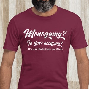 Monogamy? In this Economy? - Polyamory T-Shirt - Ethical Non-Monogamy - Polyamory - Relationship Anarchy