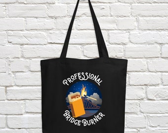 Professional Bridge Burner Tote Bag - Sarcasm - Bridge Burner - Black Sheep - Dark Humor