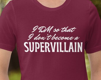 I DM So That I Don't Become a Supervillain T-Shirt - Supervillain Dungeon Master T-shirt - DnD T-Shirt - Dungeons and Dragons T-Shirt