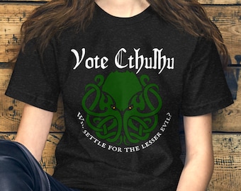 Vote Cthulhu T-Shirt - Cthulhu Mythos - Lovecraft - Political Campaign -  Funny Shirts - Great Old Ones - Cosmic Horror - Eldritch Horror