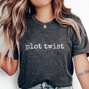 Plot Twist Shirt, Book Shirt, Book Gift for Writer, Writer Shirt, Book Lover Tshirt, Readers Shirt, Reading Shirt, Bookish Shirt