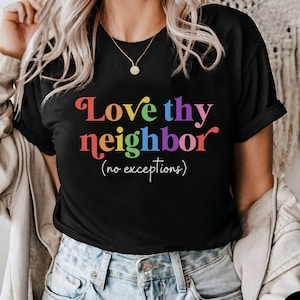 Love Thy Neighbor Shirt, Pride Month Shirt, LGBT Shirt, Lesbian Gay Shirt, Pride Gift, LGBTQ Ally Shirt, Pride Shirt, Love is Love Shirt