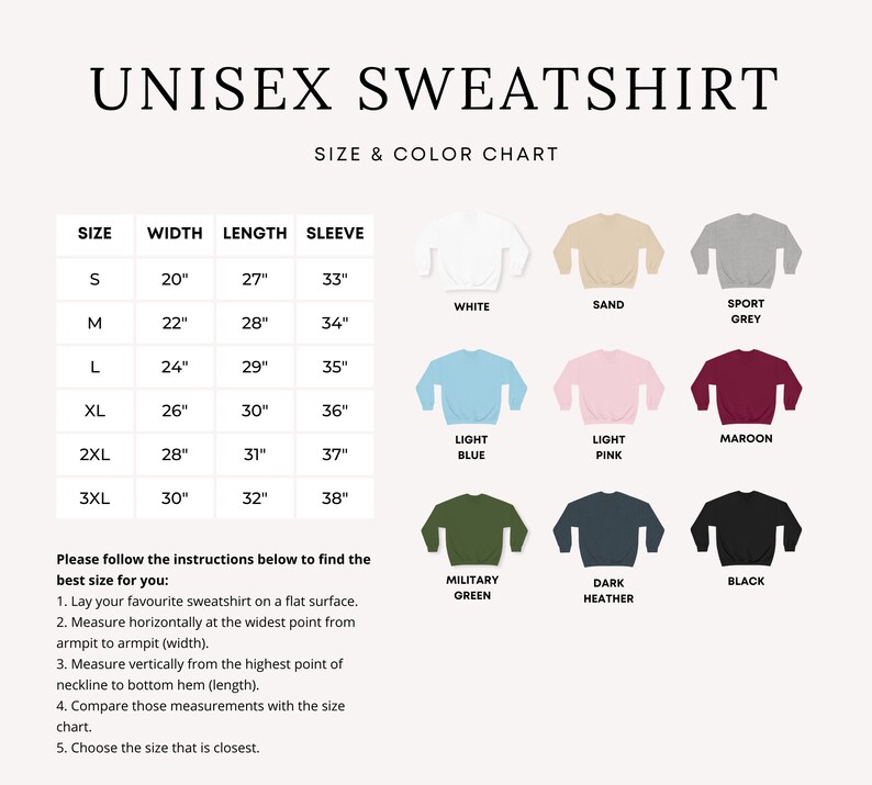 May include: Unisex sweatshirt size chart with measurements in inches. The chart shows 10 different colours: white, sand, sport grey, light blue, light pink, maroon, military green, dark heather, black. The chart also includes instructions for measuring a sweatshirt to determine the best size.