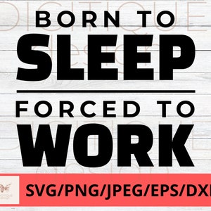 Funny Coworker SVG, Born To Sleep Forced To Work Svg, Sarcastic Svg, Humor Svg, Cricut, Silhouette, Funny Boss Svg, Work Coffee Svg
