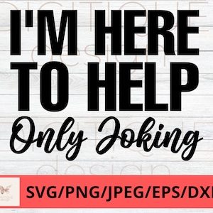 Funny Coworker SVG, I&#39;m Here To Help Only Joking Svg, Humor Svg, Cricut, Silhouette Svg, Funny Svg, Work Coffee Svg