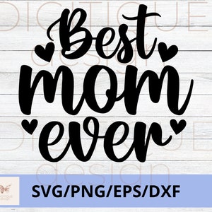 Dia das Mães SVG, Melhor Mãe de Todos os Tempos SVG, Feliz Dia das Mães Svg, Mom Quotes Svg, Mom Cut File, Mom Png, Mom Cut File, Cricut, Silhouette