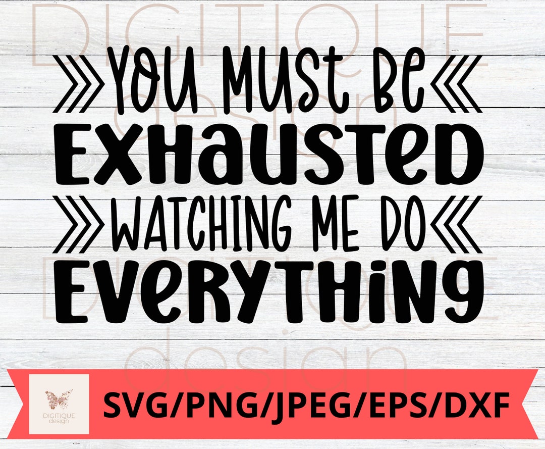 Funny Coworker SVG, You Must Be Exhausted Watching Me Do Everything Svg