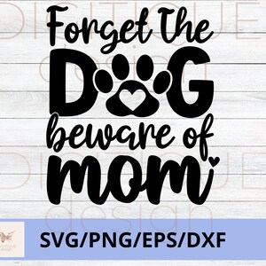 Dia das Mães SVG, Esqueça o Cachorro, Cuidado com a Mãe SVG, Feliz Dia das Mães Svg, Mom Quotes Svg, Mom Cut File, Mom Png, Mom Cut File