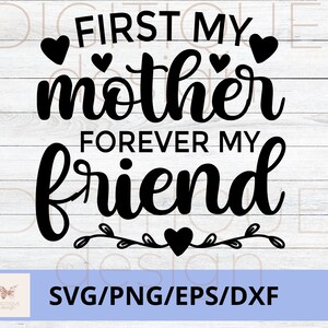Dia das Mães SVG, Primeiro Minha Mãe Para Sempre Meu Amigo SVG, Feliz Dia das Mães Svg, Mom Quotes Svg, Mom Cut File, Mom Png, Mom Cut File, Cricut