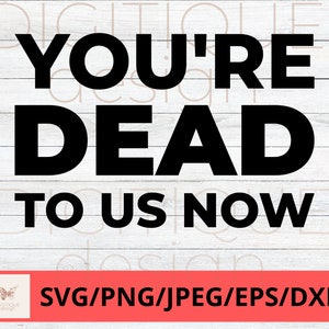 Funny Coworker SVG, You&#39;re Dead To Us Now Svg, Humor Svg, Cricut, Silhouette Svg Work Coffee Svg, Funny Boss Svg