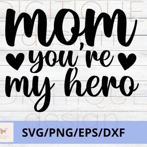 Día de la Madre SVG, Mamá eres mi héroe SVG, Feliz Día de la Madre Svg, Mom Quotes Svg, Mom Cut File, Mom Png, Mom Cut File, Cricut, Silhouette