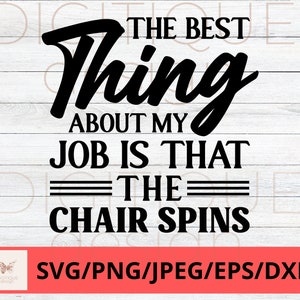 Funny Coworker SVG, The Best Thing About My Job Is That The Chair Spins Svg, Humor Svg, Cricut, Silhouette Svg, Work Svg, Funny Boss Svg