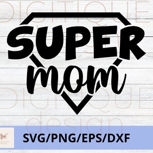 Mother's Day SVG, Super Mom SVG, Happy Mother's Day Svg, Mom Quotes Svg, Mom Cut File, Mom Png, Mom Cut File, Cricut, Silhouette