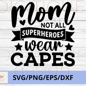 Día de la Madre SVG, Mamá no todos los superhéroes usan capas SVG, Feliz Día de la Madre Svg, Mom Quotes Svg, Mom Cut File, Mom Png, Mom Cut File